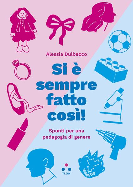 Copertina del libro "Si è sempre fatto così! Spunti per una pedagogia di genere" di Alessia Dulbecco
