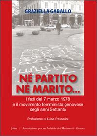 Copertina del libro "Né partito né marito. I fatti del 7 marzo 1978 e il movimento femminista genovese degli anni Settanta" di Graziella Gaballo