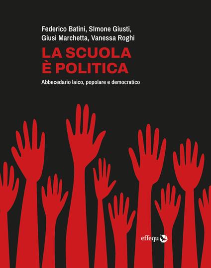 Copertina del libro "La scuola è politica. Abbecedario laico, popolare e democratico" di F. Batini