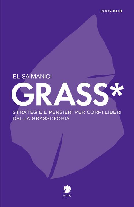 Copertina del libro "Grass*. Strategie e pensieri per corpi liberi dalla grassofobia" di Elisa Manici