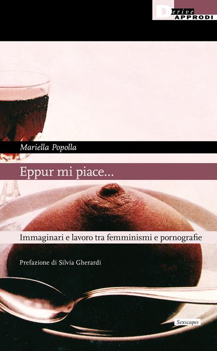 Copertina del libro "Eppur mi piace… Immaginari e lavoro tra femminismi e pornografie" di Mariella Popolla