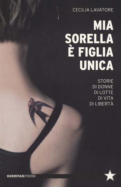 Copertina del libro "Mia sorella è figlia unica. Storie di donne, di lotte, di vita, di libertà" di Cecilia Lavatore