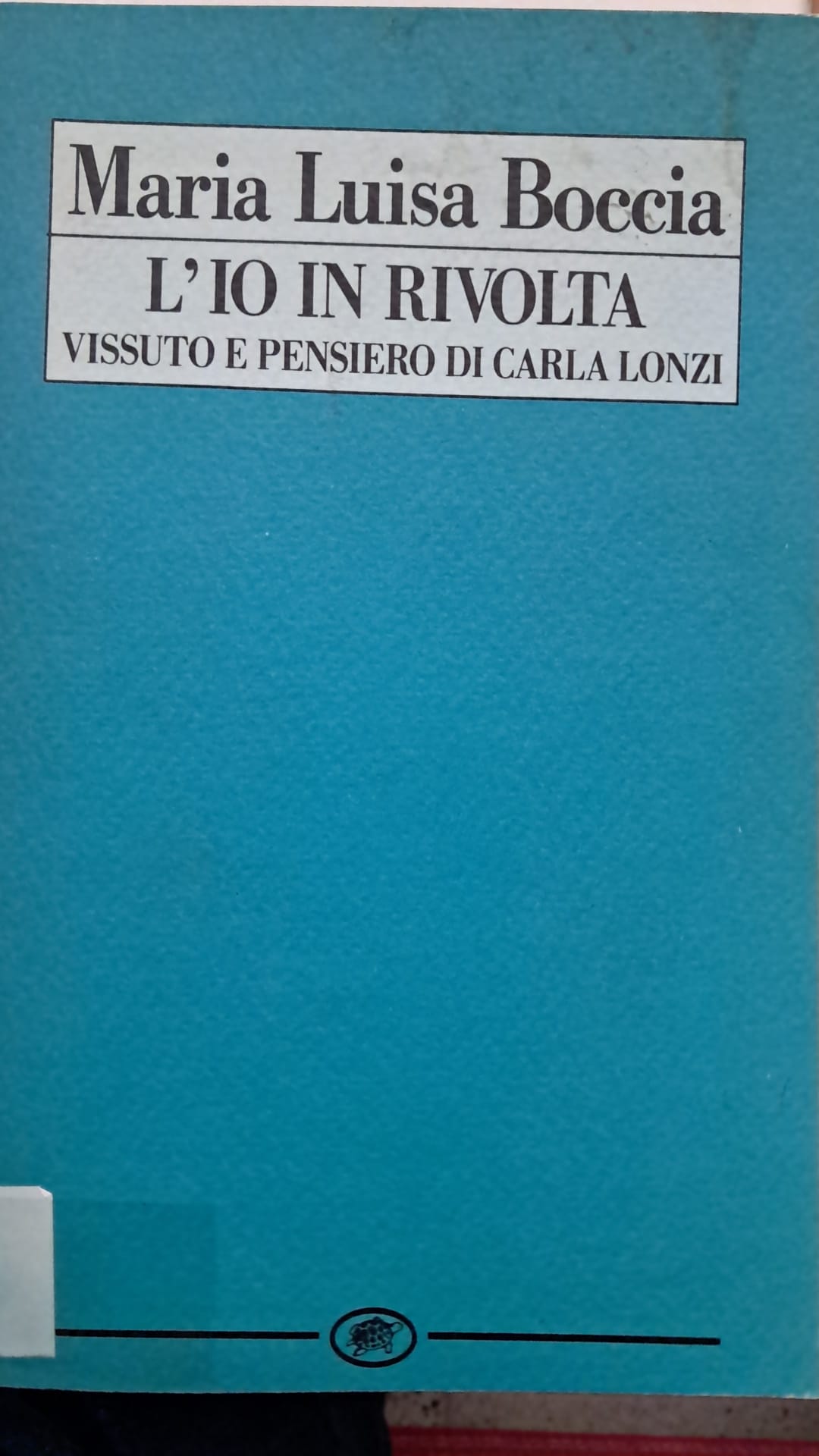 L' io in rivolta. Vissuto e pensiero di Carla Lonzi